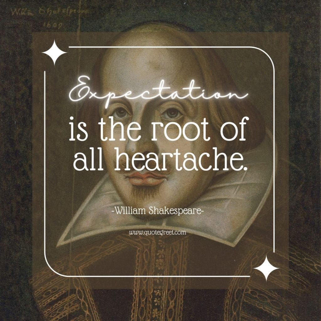 famous-william-shakespeare-quotes-expectation-is-the-root-of-all-heartache-best-short-quote