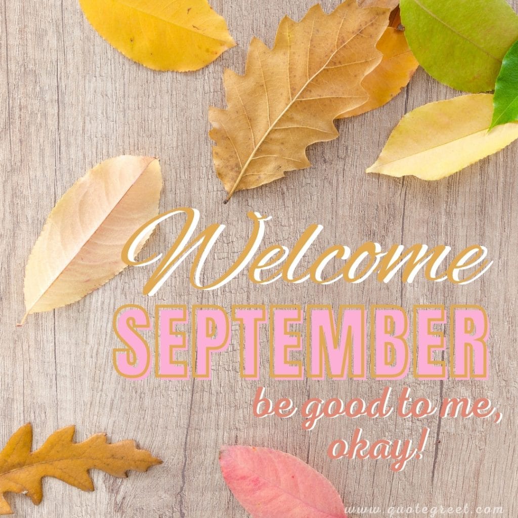 welcome-september-be-good-to-me-images-leaves-nature-aesthetic-beautiful-cute-modern-pretty-wishes-greetings-pic-picture-image-photo