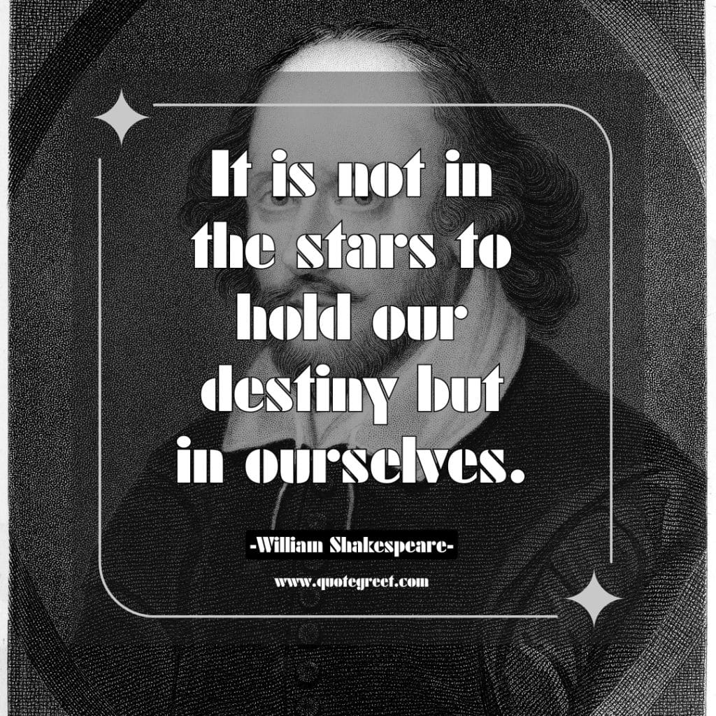 william-shakespeare-quotes-about-success-it-is-not-in-the-stars-to-hold-our-destiny-best-famous-popular-quote