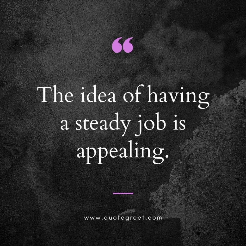 the-idea-of-having-a-steady-job-is-appealing-quote-of-the-day-for-work-19-april-wednesday-19th-today-teamwork-inspirational-black-background-aesthetic-quotes-minimalist-modern