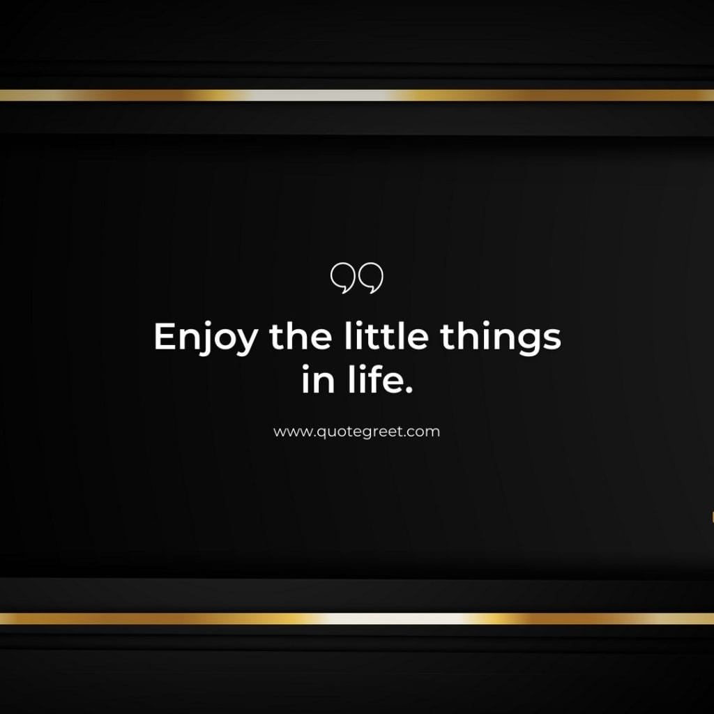 enjoy-the-little-things-in-life-short-quote-of-the-day-14-april-friday-14th-today-black-background-aesthetic-gold-deep-quotes-minimalist-modern-quotes