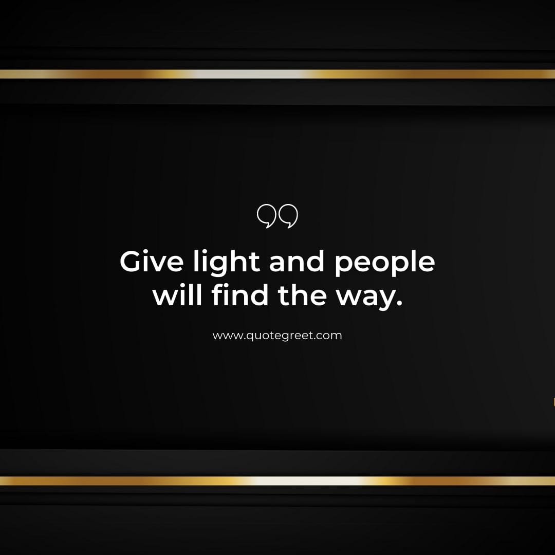 give-light-and-people-will-find-the-way-short-quote-of-the-day-19-april-wednesday-19th-black-background-aesthetic-gold-deep-quotes-minimalist-modern-quotes