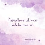 if-the-world-seems-cold-to-you-inspirational-quote-of-the-day-18-april-tuesday-18th-today-inspiring-purple-minimalist-modern-violet-watercolor-cloud-quotes