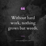 without-hard-work-nothing-grows-but-weeds-quote-of-the-day-for-work-22-april-saturday-22nd-today-teamwork-inspirational-black-background-aesthetic-quotes-minimalist-modern